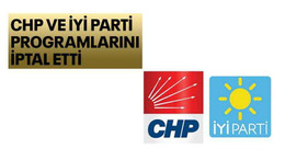CHP ve İYİ Parti programlarını iptal etti